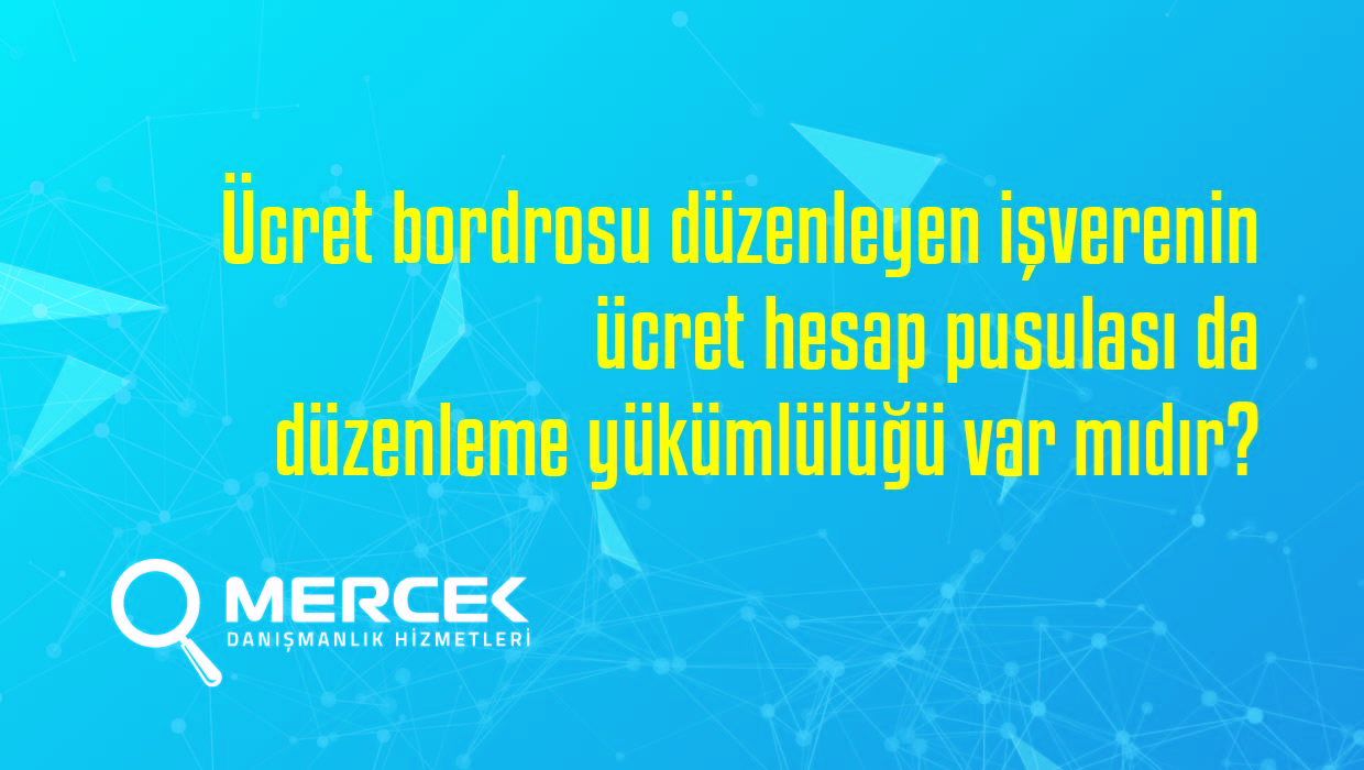 Ücret bordrosu düzenleyen işverenin ücret hesap pusulası da düzenleme yükümlülüğü var mıdır